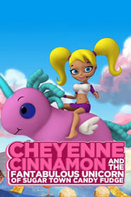 Cheyenne Cinnamon and the Fantabulous Unicorn of Sugar Town Candy Fudge' Poster