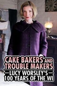 Cake Bakers  Trouble Makers Lucy Worsleys 100 Years of the WI' Poster