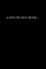 A Short Film About Chilling' Poster