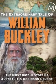 The Extraordinary Tale of William Buckley The great untold story of Australias Robinson Crusoe' Poster