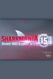Sharkmania The Top 15 Biggest Baddest Bloodiest Bites' Poster