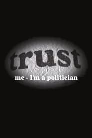 Trust Me  Im a Politician' Poster