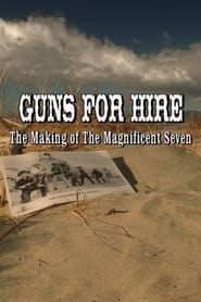Guns for Hire The Making of The Magnificent Seven
