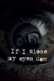If I Close My Eyes Now' Poster