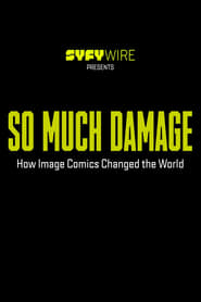 So Much Damage How Image Comics Changed the World