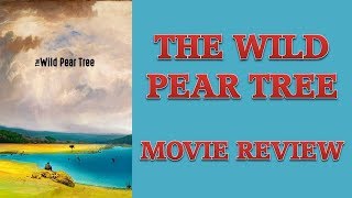 The Wild Pear Tree 2018 Movie Review