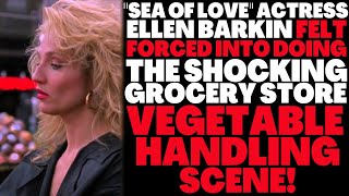 SEA OF LOVE actress Ellen Barkin FELT FORCED INTO doing the SHOCKING  vegetable handling scene