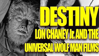 Destiny Lon Chaney Jr and the Universal Wolf Man Films