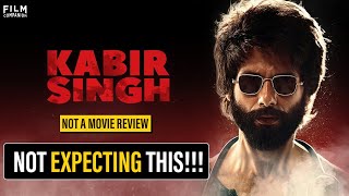 Not A Movie Review Kabir Singh  Shahid Kapoor  Kiara Advani  Film Companion