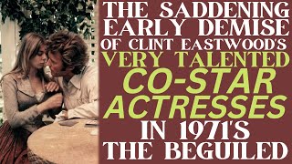 The SAD EARLY DEMISE of both of Clint Eastwoods costar actresses from THE BEGUILED from 1971