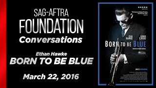 Conversations with Ethan Hawke of BORN TO BE BLUE