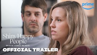 Shiny Happy People Duggar Family Secrets  Official Trailer  Prime Video