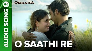 O Saathi Re  Full Audio Song  Omkara  Kareena Kapoor  Ajay Devgn