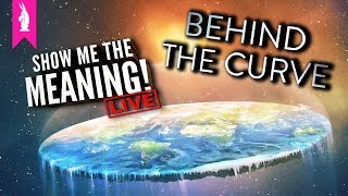 Behind The Curve 2018  Is The Earth Really Flat  Show Me The Meaning LIVE