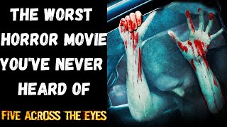  THE WORST HORROR MOVIE YOUVE NEVER HEARD OF   Five Across the Eyes 2006 Review