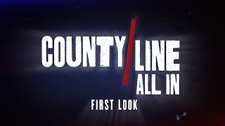 County Line All In  First Look