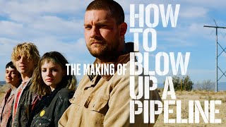 The Making of HOW TO BLOW UP A PIPELINE  Featurette