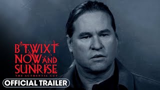 BTwixt Now and Sunrise The Authentic Cut 2023 Official Trailer  Val Kilmer Elle Fanning