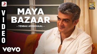 Yennai Arindhaal  Maya Bazaar Video  Ajith Kumar Harris Jayaraj