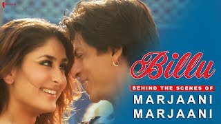 Billu  Behind The Scenes of Song Marjaani  Kareena Kapoor Shah Rukh Khan  A Film By Priyadarshan