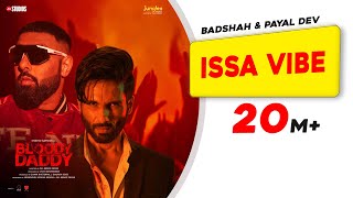 Issa Vibe  Badshah  Bloody Daddy  Shahid Kapoor  Payal Dev  Latest Bollywood Songs 2023