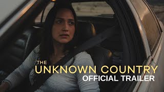 THE UNKNOWN COUNTRY  Official Trailer  In Select Theaters July 28