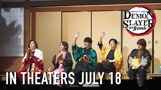 Demon Slayer Kimetsu no Yaiba ON STAGE    IN THEATERS JULY 18