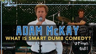 Adam McKay  What Is Smart Dumb Comedy