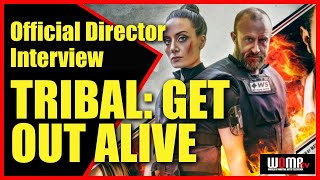 TRIBAL GET OUT ALIVE  Official Director Interview
