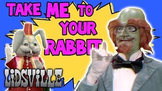 Take Me to Your Rabbit  Lidsville