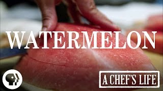 Watermelon  A Chefs Life  PBS Food