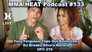 MMA HEAT Podcast 133 Tony Ferguson Taps Out Kevin Lee DJ Breaks Silvas Record At UFC 216
