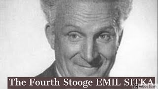 The Life and Times of the Fourth Stooge EMIL SITKA