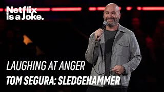 Laughing at Anger  Tom Segura Sledgehammer  Netflix