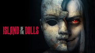 Island of The Dolls 2023 Full Horror Movie  Daniel Godfrey Howard j Davey Abi Casson Thompson