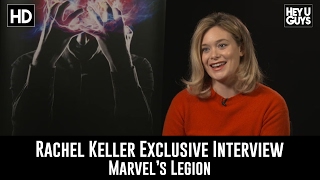Rachel Keller Exclusive Interview  Legion