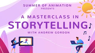 Storytelling with Andrew Gordon Summer of Animation Masterclass 1