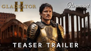 Gladiator 2 2024  TEASER TRAILER  Paramount  Pedro Pascal Denzel Washington 4K
