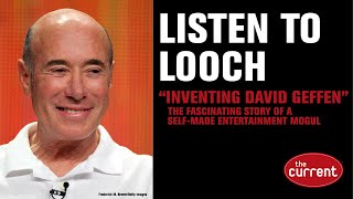Listen to Looch Inventing David Geffen is the story of the selfmade entertainment mogul