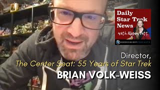 INTERVIEW The Center Seat 55 Years of Star Trek director Brian VolkWeiss