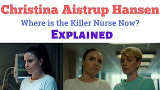 Who is Christina Aistrup Hansen  Where is the Killer Nurse  Christina Aistrup Hansen Netflix