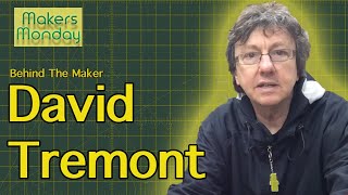 Interview with a Maker  David Tremont  Makers Monday 18