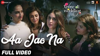 Aa Jao Na  Full VideoVeere Di WeddingKareena Sonam Swara  ShikhaArijit SinghShashwat Sachdev