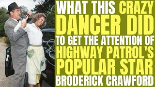 She was ARRESTED FOR DOING THIS to HIGHWAY PATROL star Broderick Crawford at his home