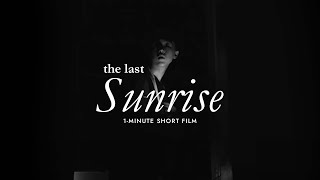 The Last Sunrise 2019  1Minute Short Film