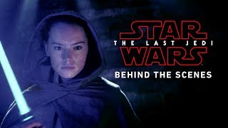 Star Wars The Last Jedi Behind The Scenes