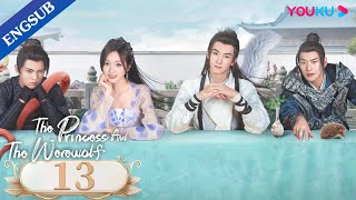 The Princess and the Werewolf EP13  Forced to Marry the Wolf King  Wu XuanyiChen Zheyuan YOUKU