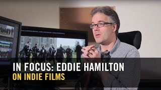 IN FOCUS Kingsman editor Eddie Hamilton  On Indie films youre working on a wing and a prayer