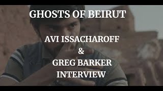 GHOSTS OF BEIRUT  AVI ISSACHAROFF  GREG BARKER INTERVIEW 2023