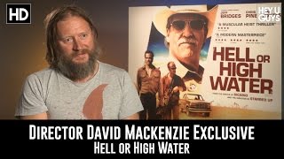 Director David Mackenzie Exclusive Interview  Hell or High Water
